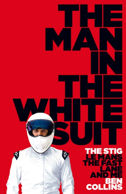 The Man in the White Suit : The Stig, Le Mans, The Fast Lane and Me, EPUB eBook