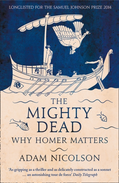The Mighty Dead : Why Homer Matters, Paperback / softback Book
