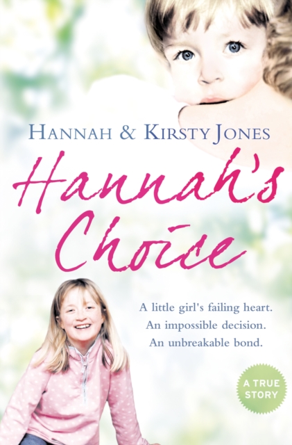 Hannah's Choice : A daughter's love for life. The mother who let her make the hardest decision of all., EPUB eBook