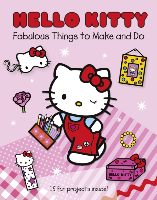 Hello Kitty Fabulous Things to Make and Do Book : Part 1, Paperback Book