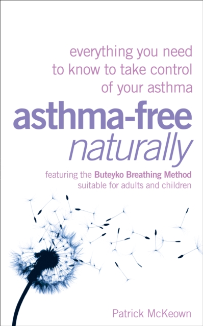 Asthma-Free Naturally : Everything you need to know about taking control of your asthma, EPUB eBook