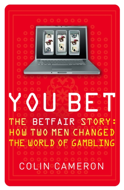 You Bet : The Betfair Story and How Two Men Changed the World of Gambling, EPUB eBook