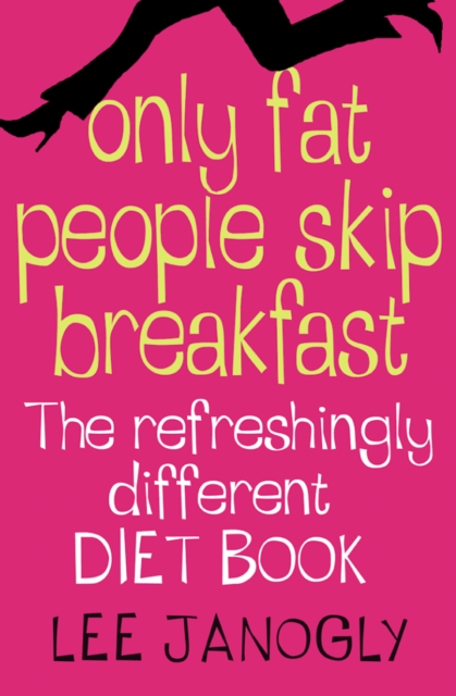 Only Fat People Skip Breakfast : The Refreshingly Different Diet Book, EPUB eBook