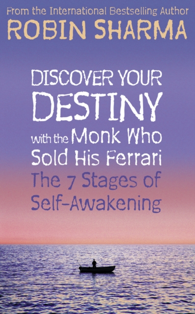 Discover Your Destiny with The Monk Who Sold His Ferrari : The 7 Stages of Self-Awakening, EPUB eBook
