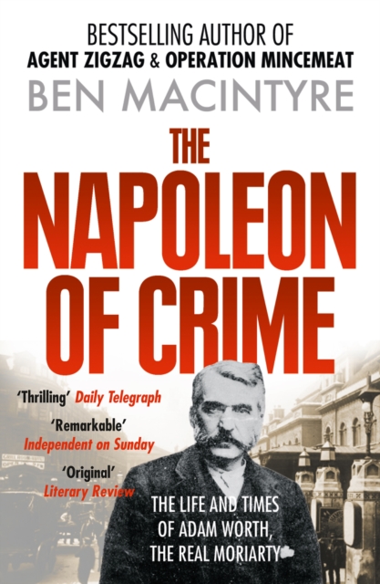 The Napoleon of Crime : The Life and Times of Adam Worth, the Real Moriarty, EPUB eBook