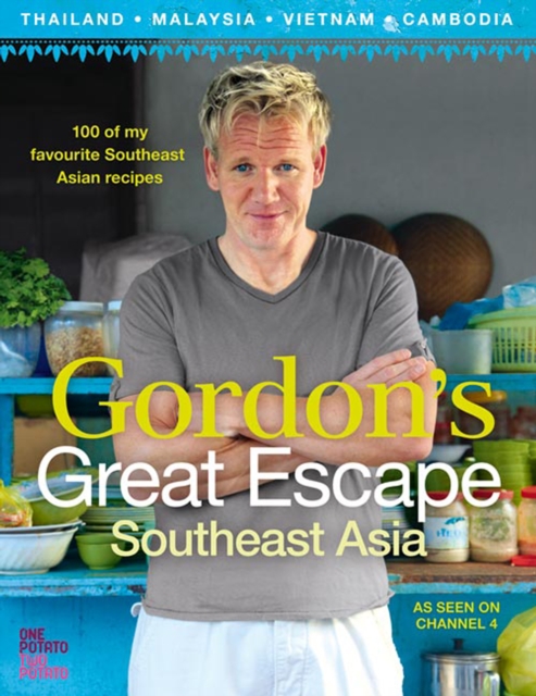 Gordon's Great Escape Southeast Asia : 100 of my favourite Southeast Asian recipes, EPUB eBook