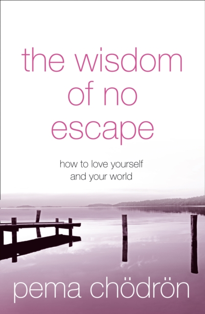 The Wisdom of No Escape : How to love yourself and your world, EPUB eBook