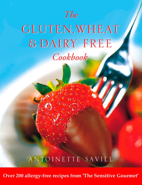 Gluten, Wheat and Dairy Free Cookbook : Over 200 allergy-free recipes, from the 'Sensitive Gourmet' (Text Only), EPUB eBook