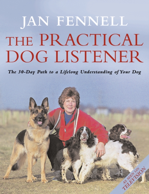 The Practical Dog Listener : The 30-Day Path to a Lifelong Understanding of Your Dog, EPUB eBook