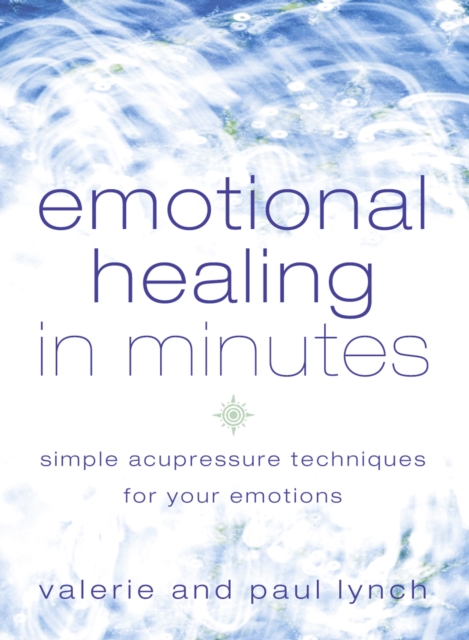 Emotional Healing in Minutes : Simple Acupressure Techniques for Your Emotions, EPUB eBook