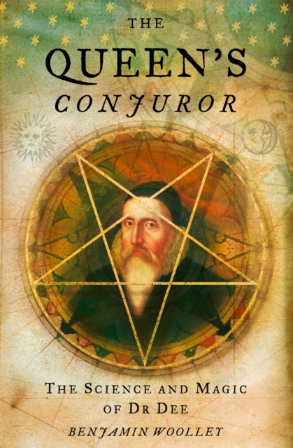 The Queen’s Conjuror : The Life and Magic of Dr. Dee, EPUB eBook