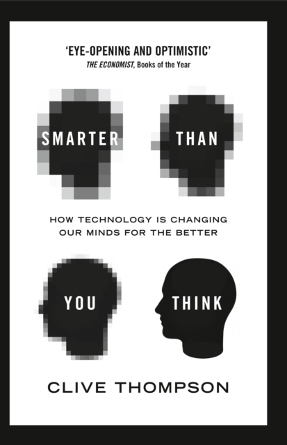Smarter Than You Think : How Technology is Changing Our Minds for the Better, Paperback / softback Book