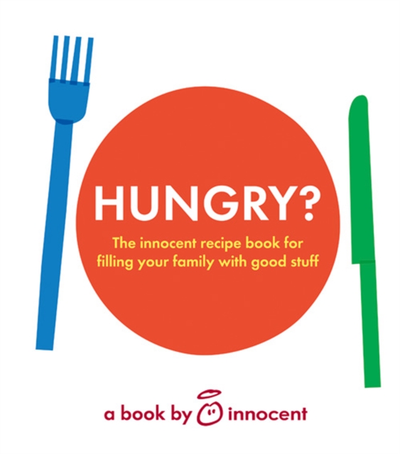 innocent hungry? : The Innocent Recipe Book for Filling Your Family with Good Stuff, EPUB eBook