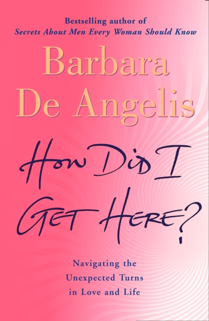 How Did I Get Here? : Navigating the unexpected turns in love and life, EPUB eBook