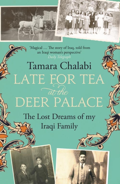 Late for Tea at the Deer Palace : The Lost Dreams of My Iraqi Family, EPUB eBook