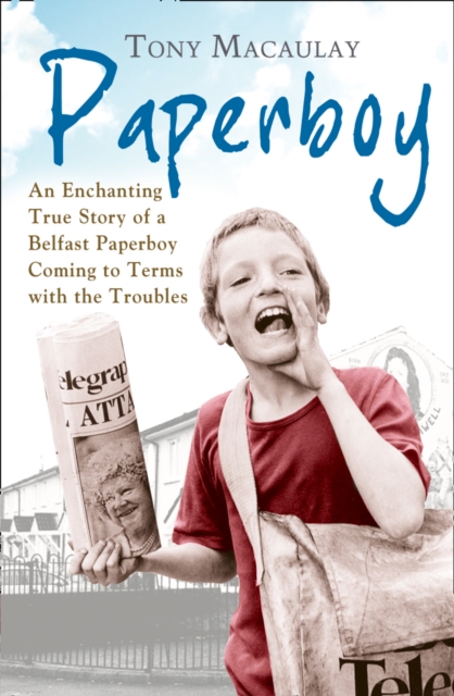 Paperboy : An Enchanting True Story of a Belfast Paperboy Coming to Terms with the Troubles, Paperback / softback Book
