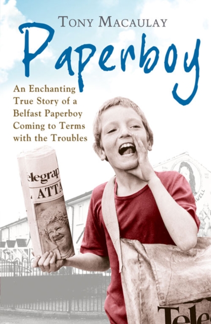 Paperboy : An Enchanting True Story of a Belfast Paperboy Coming to Terms with the Troubles, EPUB eBook