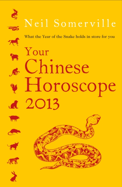 Your Chinese Horoscope 2013 : What the year of the snake holds in store for you, EPUB eBook