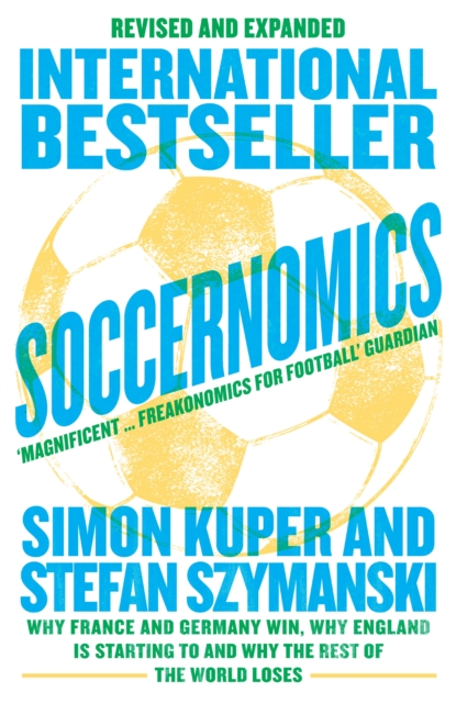 Soccernomics (2022 World Cup Edition) : Why France and Germany Win, Why England Is Starting to and Why The Rest of the World Loses, EPUB eBook