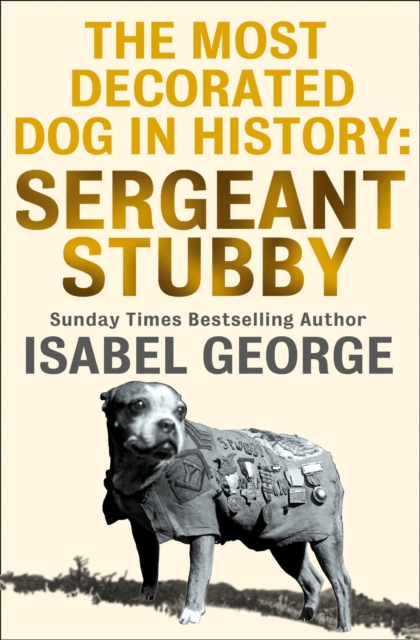 The Most Decorated Dog In History: Sergeant Stubby, EPUB eBook