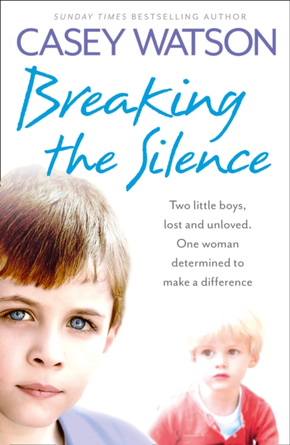 Breaking the Silence : Two Little Boys, Lost and Unloved. One Foster Carer Determined to Make a Difference., Paperback / softback Book