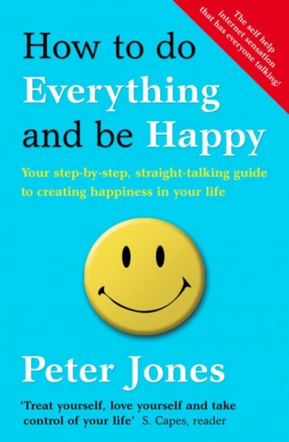 How to Do Everything and Be Happy : Your step-by-step, straight-talking guide to creating happiness in your life, EPUB eBook