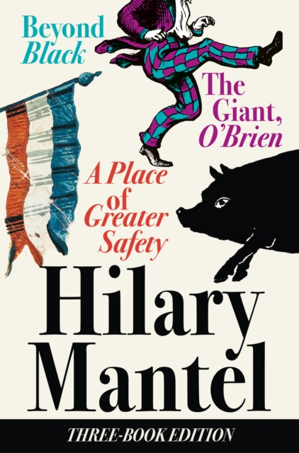 Three-Book Edition : A Place of Greater Safety; Beyond Black; The Giant O'Brien, EPUB eBook