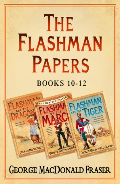 Flashman Papers 3-Book Collection 4 : Flashman and the Dragon, Flashman on the March, Flashman and the Tiger, EPUB eBook