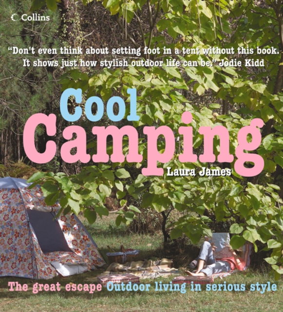 Cool Camping : Sleeping, Eating, and Enjoying Life Under Canvas, EPUB eBook
