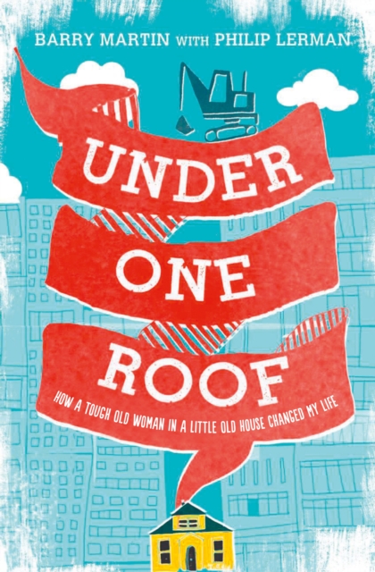 Under One Roof : How a Tough Old Woman in a Little Old House Changed My Life, EPUB eBook