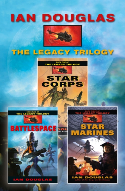 The Complete Legacy Trilogy : Star Corps, Battlespace, Star Marines, EPUB eBook