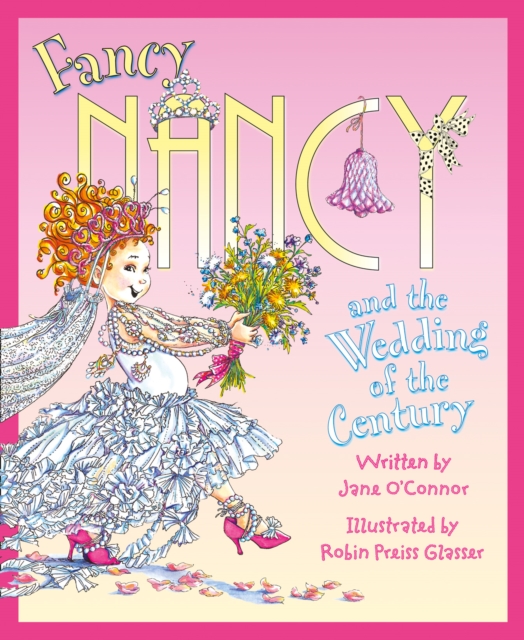 Fancy Nancy and the Wedding of the Century, Paperback / softback Book