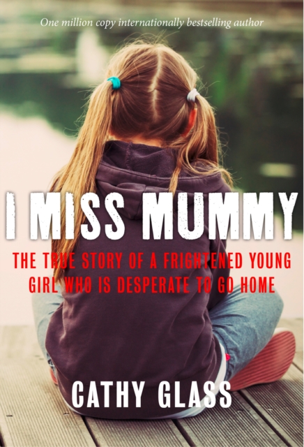 I Miss Mummy : The true story of a frightened young girl who is desperate to go home, EPUB eBook
