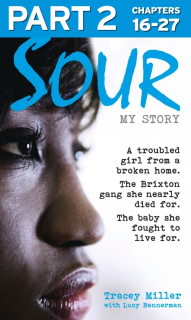 Sour: My Story - Part 2 of 3 : A Troubled Girl from a Broken Home. the Brixton Gang She Nearly Died for. the Baby She Fought to Live for., EPUB eBook