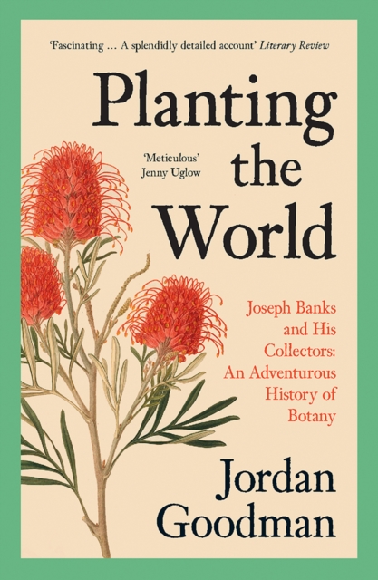 Planting the World : Joseph Banks and his Collectors: An Adventurous History of Botany, EPUB eBook