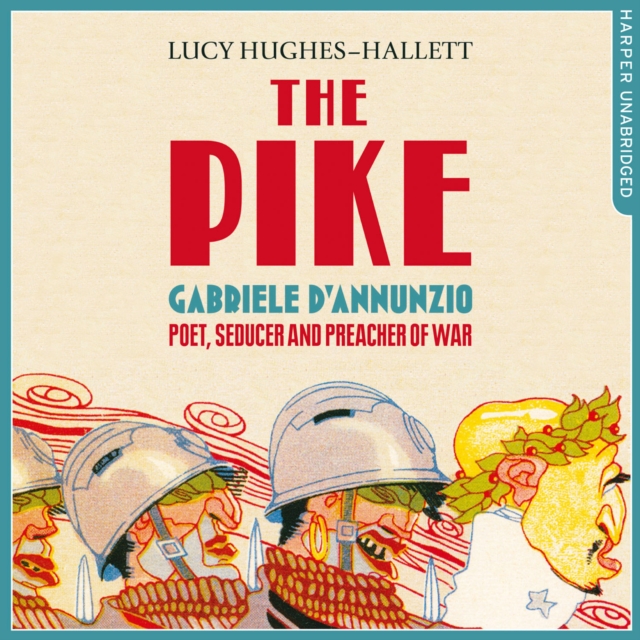 The Pike : Gabriele d’Annunzio, Poet, Seducer and Preacher of War, eAudiobook MP3 eaudioBook