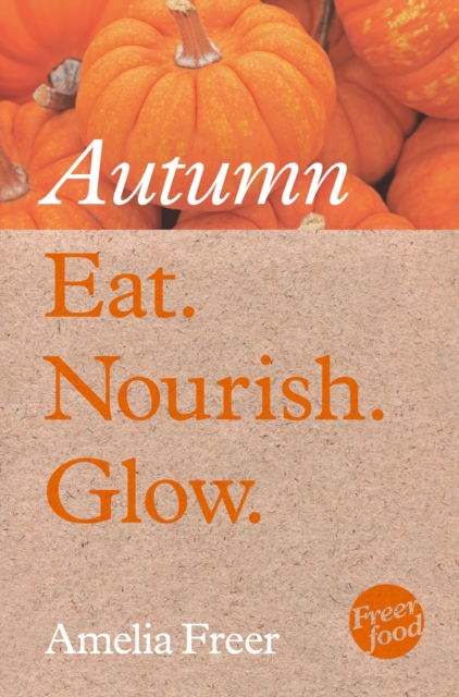 Eat. Nourish. Glow - Autumn, EPUB eBook