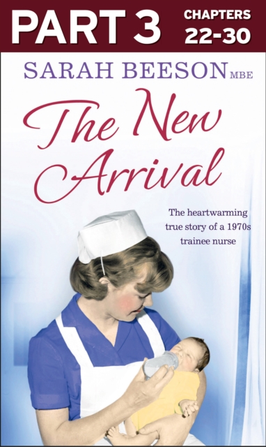 The New Arrival: Part 3 of 3 : The Heartwarming True Story of a 1970s Trainee Nurse, EPUB eBook
