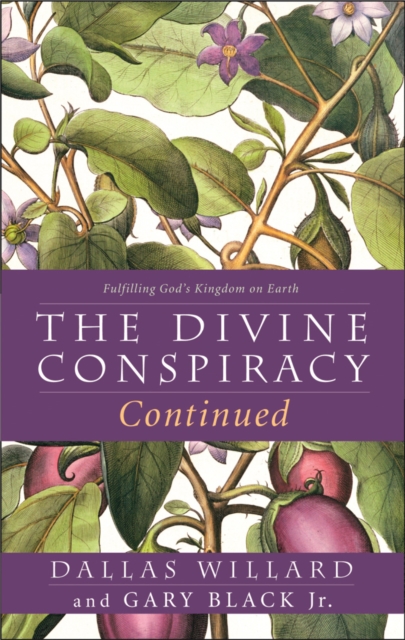 The Divine Conspiracy Continued : Fulfilling God’s Kingdom on Earth, Paperback / softback Book