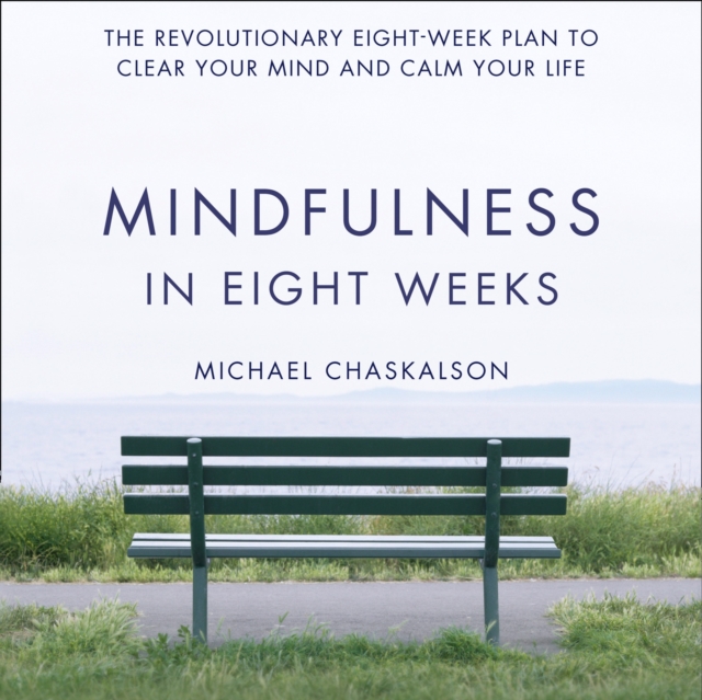 Mindfulness in Eight Weeks : The Revolutionary 8 Week Plan to Clear Your Mind and Calm Your Life, eAudiobook MP3 eaudioBook