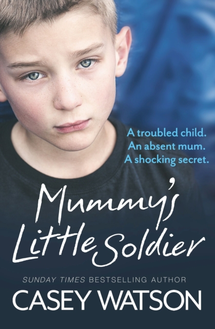 Mummy's Little Soldier : A troubled child. An absent mum. A shocking secret., EPUB eBook