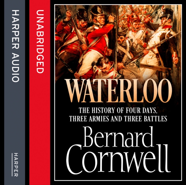 Waterloo : The History of Four Days, Three Armies and Three Battles, CD-Audio Book