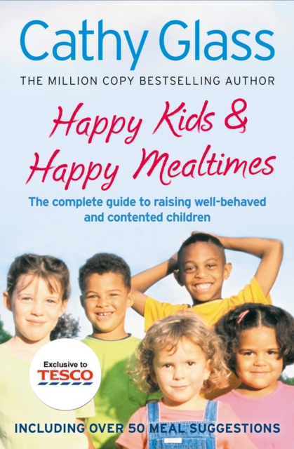 Happy Kids & Happy Mealtimes : The Complete Guide to Raising Contented Children, EPUB eBook