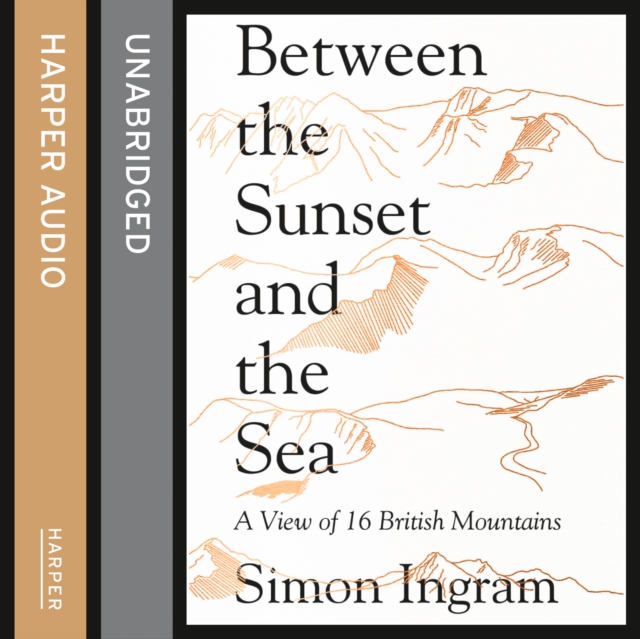 Between the Sunset and the Sea : A View of 16 British Mountains, eAudiobook MP3 eaudioBook