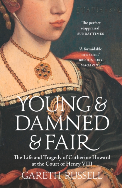 Young and Damned and Fair : The Life and Tragedy of Catherine Howard at the Court of Henry VIII, Paperback / softback Book