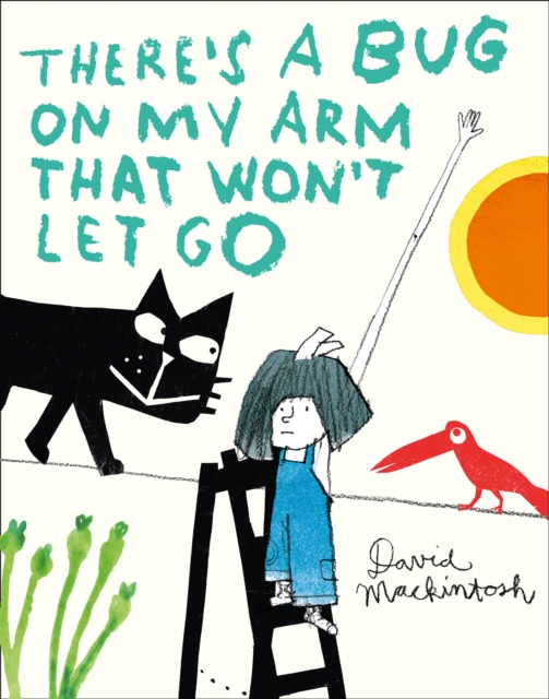 There's a Bug on My Arm that Won't Let Go, Hardback Book