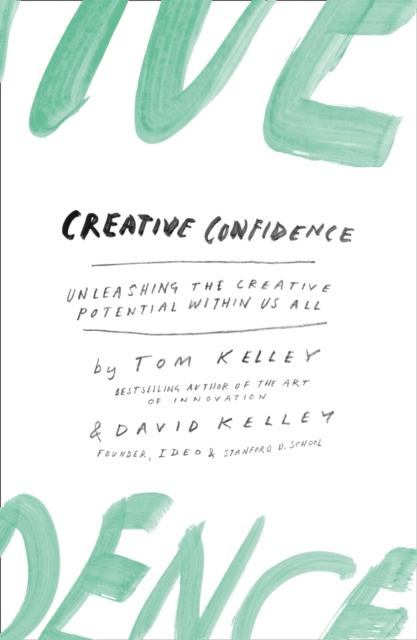 Creative Confidence : Unleashing the Creative Potential within Us All, Paperback / softback Book