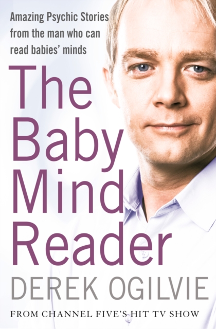 The Baby Mind Reader : Amazing Psychic Stories from the Man Who Can Read Babies' Minds, EPUB eBook