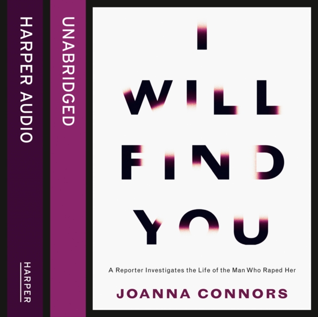 I Will Find You : A Reporter Investigates the Life of the Man Who Raped Her, eAudiobook MP3 eaudioBook