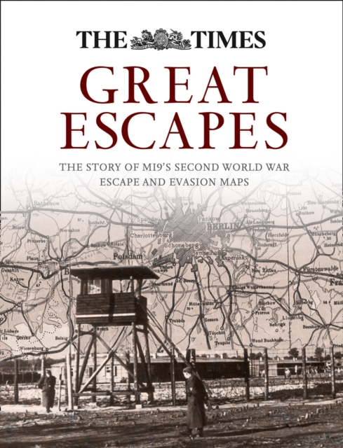 Great Escapes : The Story of Mi9's Second World War Escape and Evasion Maps, Hardback Book